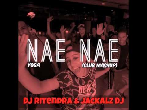 Nae Nae Yoga / Whip - DJ Ritendra x Jackalz DJ x Silento (Club Remix)