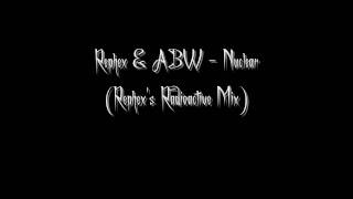 Rephex & ABW - Nuclear (Rephex's Radioactive Mix)