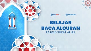 BELAJAR BACA AL-QURAN: Tajwid Surat Pendek Al-Fil, Termasuk dalam Surat Makkiyah