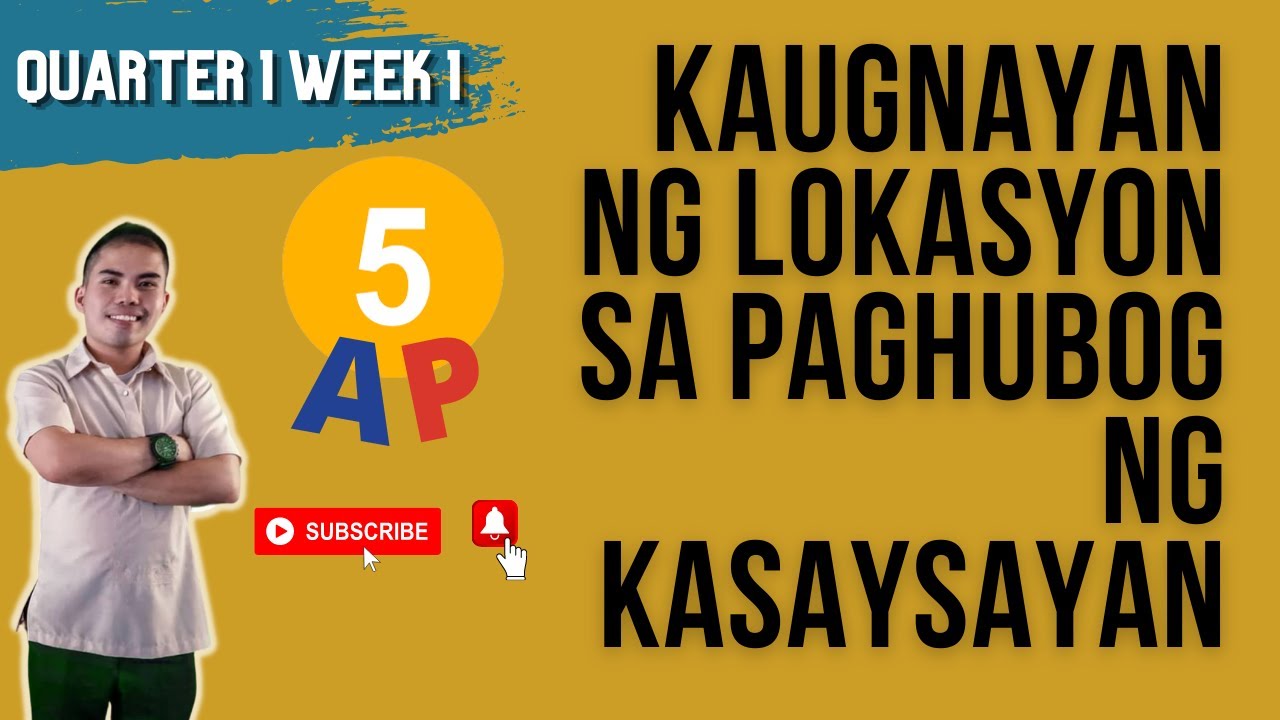 AP 5 QUARTER 1 WEEK 1 | KAUGNAYAN NG LOKASYON SA PAGHUBOG NG KASAYSAYAN