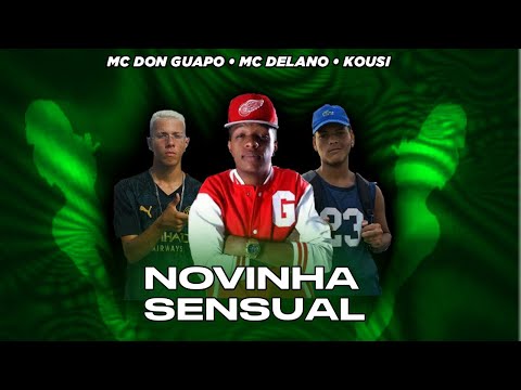 KOSI, MC DOM GUAPO E MC DELANO - NOVINHA SENSUAL - REMIX BREGA FUNK