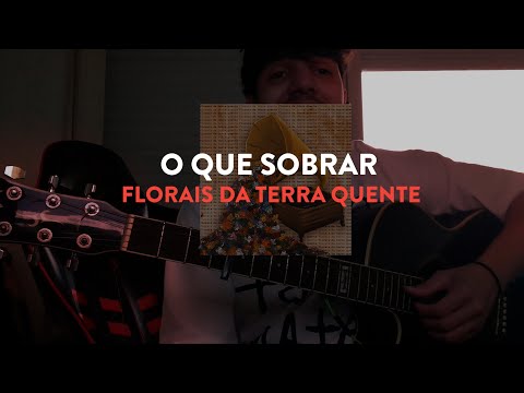 O Que Sobrar - Florais da Terra Quente