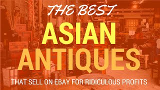 Asian Antiques That Sell on Ebay For Ridiculous Profits From Thrift Stores and Estate Sales