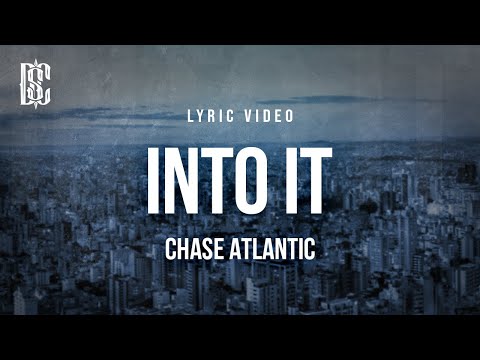 Chase Atlantic - Into It | Lyrics