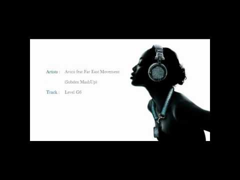 Avicii feat Far East Movement - Level G6 (Subdex MashUp)