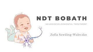 NDT Bobath - Neurodevelopmental Treatment. Zofia Szwiling-Waleczko