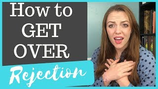 How to Get Over Rejection