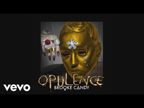 Brooke Candy - Opulence (Audio)