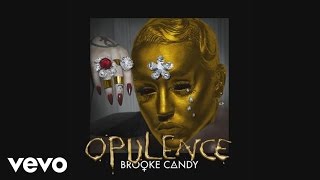 Brooke Candy - Opulence (Audio)