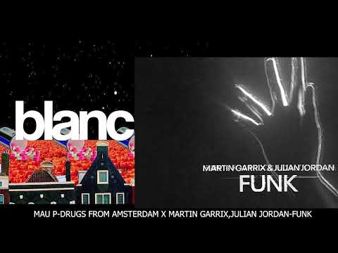 Mau P - Drugs From Amsterdam X Martin Garrix & Julian Jordan - Funk