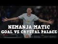 NEMANJA MATIC GOAL VS CRYSTAL PALACE 2018 🔥