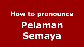 How to pronounce Pelaman Semaya