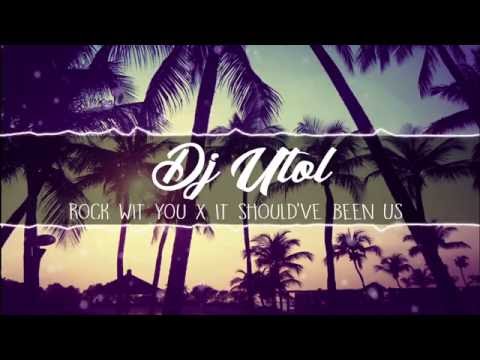 Dj Utol - Rock Wit You x It Should've Been Us