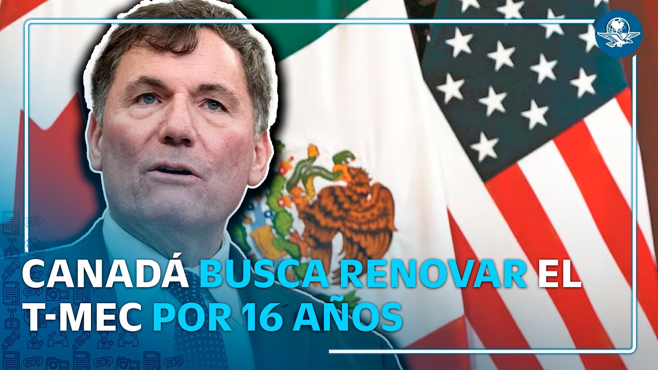 T-MEC en la mira: Canadá propone renovación del tratado por 16 años