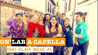 Onu Alma Beni Al - On&#39;lar A Capella