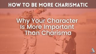 Why Your Character Is More Important Than Charisma
