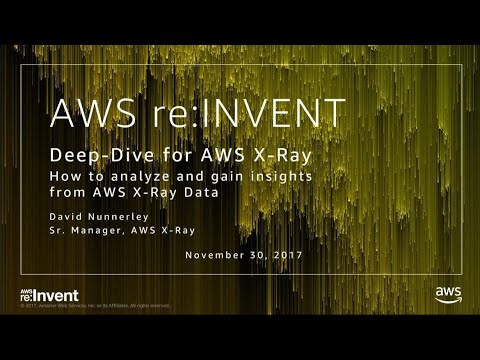 AWS re:Invent 2017: Deep-Dive for AWS X-Ray (DEV402)