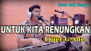 Download lagu Untuk Kita Renungkan (Ebiet G Ade) Cover Budi Sinaga mp3