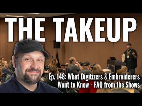 The Takeup: Ep. 148 - FAQ from Machine Embroiderers and Digitizers at the Tradeshows