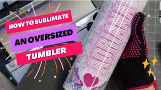 How To Sublimate Oversized Tumblers | Step-by-Step Sublimation Tutorial