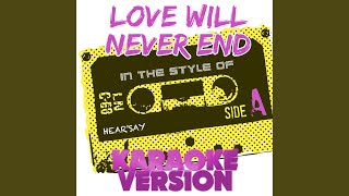 Love Will Never End (In the Style of Hear&#39;say) (Karaoke Version)