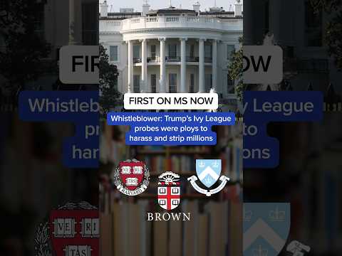 FIRST ON MS NOW: Whistleblower: Trump's Ivy League probes were ploys to harass and strip millions