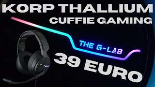 THE G-LAB KORP THALLIUM - le buonissime CUFFIE da GAMING a SOLI 39 EURO!