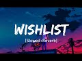 Wishlist Slowed+Reverb+Lofi Song | Lofi Mix