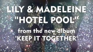 Lily &amp; Madeleine - &quot;Hotel Pool&quot; [Audio Only]