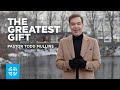 The Greatest Gift | Pastor Todd Mullins