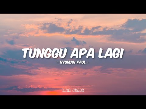 Nyoman Paul - Tunggu Apa Lagi (Lirik)
