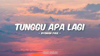 Download lagu Nyoman Paul - Tunggu Apa Lagi (Lirik) mp3