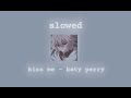 Kiss Me Katy Perry Slowed