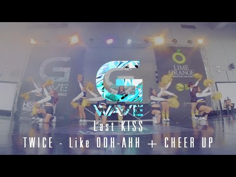 Cover dance - Last KISS cover TWICE - Like OOH-AHH + CHEER UP [G-WAVE THAILAND 2016]