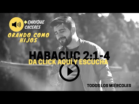Orando como Hijos (Habacuc 2:1-4)_ Kike Cáceres