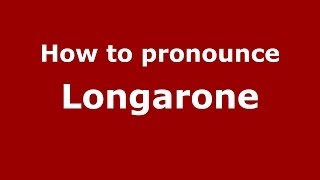 How to pronounce Longarone