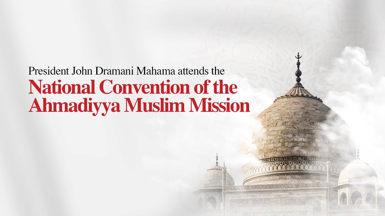 STREAMED LIVE | President Mahama Speaks at the 92nd Annual National Convention of the Ahmadiyya Muslim Mission