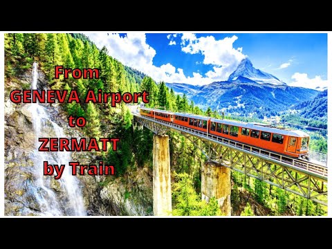 How to get from Geneva Airport to ZERMATT by Train