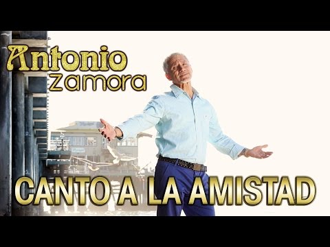 Canto a la Amistad - Antonio Zamora - Cancion Especial Para el 14 de Febrero