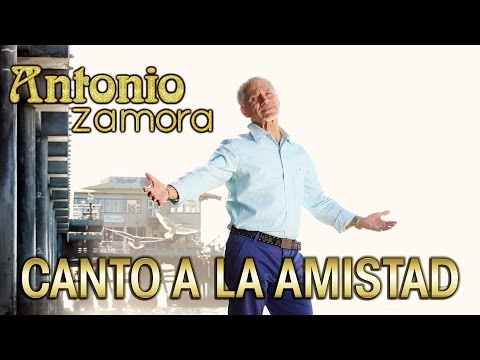 Canto a la Amistad – Antonio Zamora