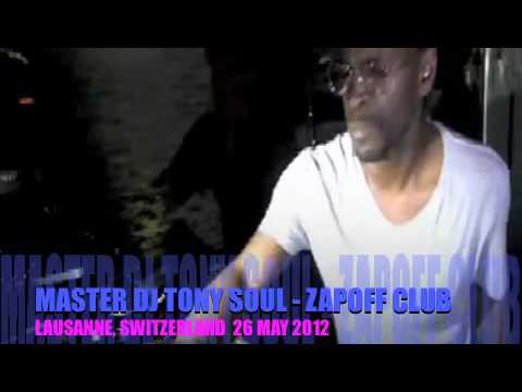 MASTER DJ TONY SOUL   ZAPOFF CLUB   LAUSANNE, SWITZERLAND MAY 2012 DEEP HOUSE