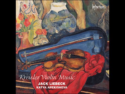 Fritz Kreisler—Violin Music—Jack Liebeck (violin), Katya Apekisheva (piano)