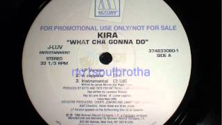 Kira &quot;What Cha Gonna Do&quot; (LP Version) (90&#39;s R&amp;B)