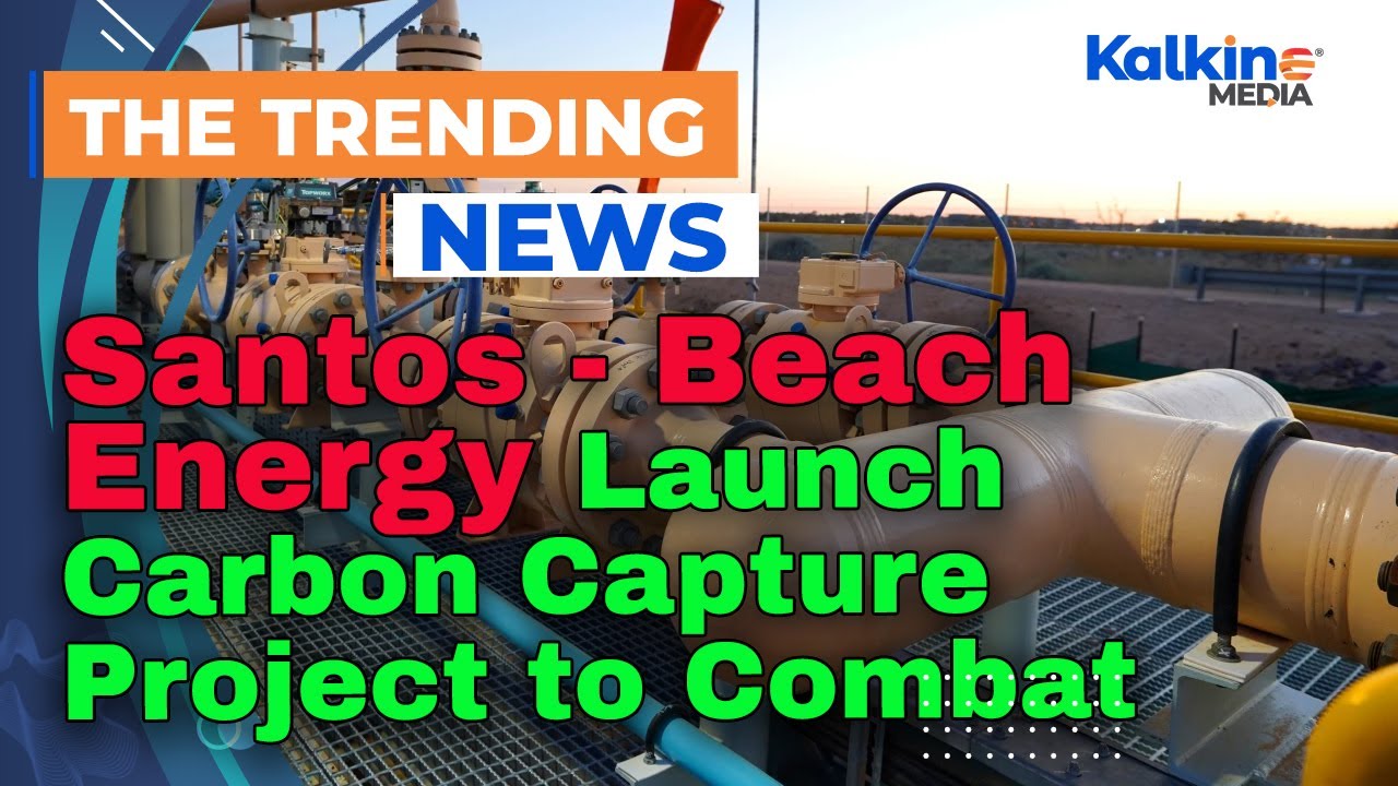 Santos and Beach Energy Launch Carbon Capture Project to Combat Emissions in South Australia