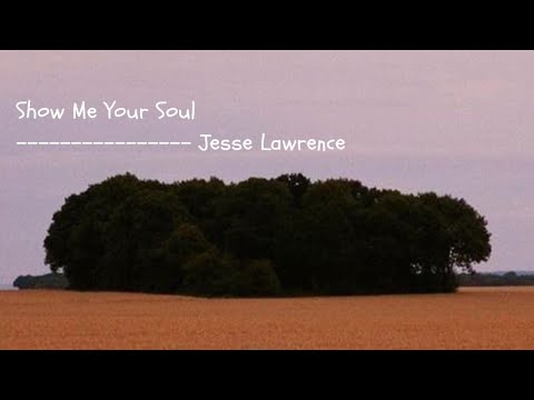 Show Me Your Soul - Jesse Lawrence (Lyrics)