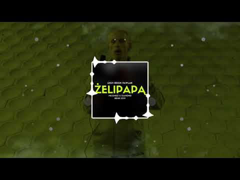 LECH ROCH PAWLAK - ŻELIPAPĄ (MR.CHEEZ & DIAMOND 4FUN REMIX) FREE DOWNLOAD !