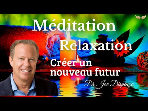 Méditation Relaxation Guidée ~ Visualisation Créatrice - Dr Joe Dispenza