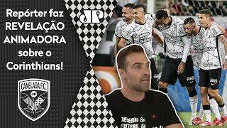 ‘Falei com gente de dentro do Corinthians’: Repórter faz revelação animadora