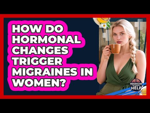 How Do Hormonal Changes Trigger Migraines In Women? - Headache and Migraine Help