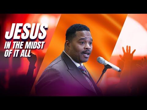 Jesus In The Midst Of It All | Pastor Troy Braxton